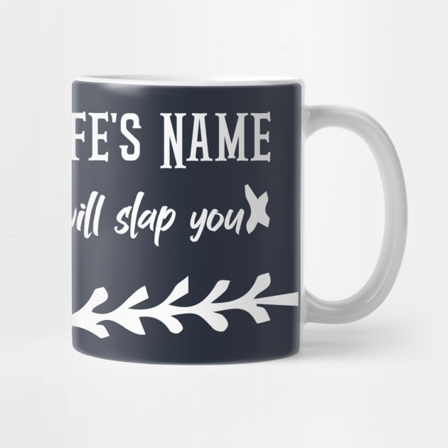 funny  Keep My WIfe's Name Out Your or i will slap you by Duodesign